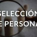 Entre reclutar y seleccionar está la selección de personal